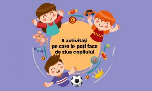 5 activități pe care le poți face de Ziua Copilului